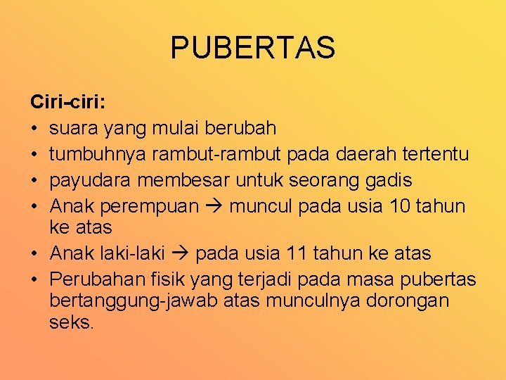 PUBERTAS Ciri-ciri: • suara yang mulai berubah • tumbuhnya rambut pada daerah tertentu •