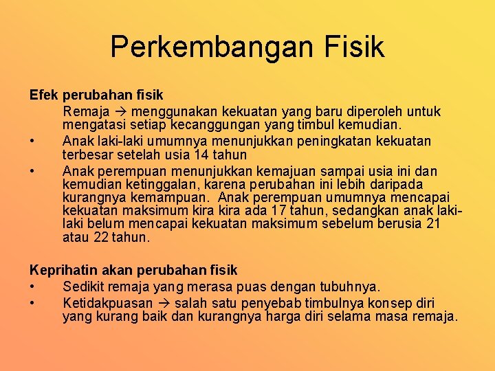 Perkembangan Fisik Efek perubahan fisik Remaja menggunakan kekuatan yang baru diperoleh untuk mengatasi setiap