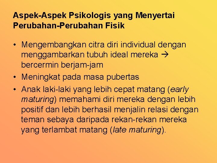 Aspek-Aspek Psikologis yang Menyertai Perubahan-Perubahan Fisik • Mengembangkan citra diri individual dengan menggambarkan tubuh