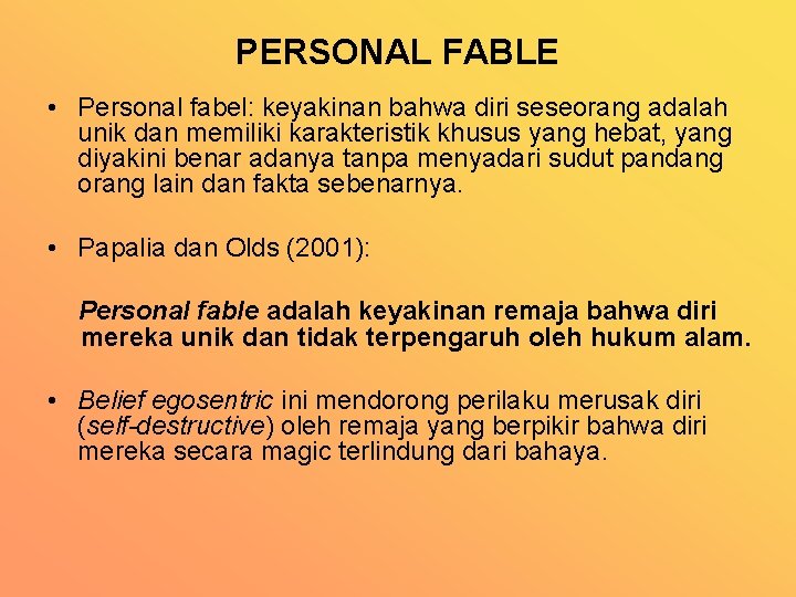 PERSONAL FABLE • Personal fabel: keyakinan bahwa diri seseorang adalah unik dan memiliki karakteristik