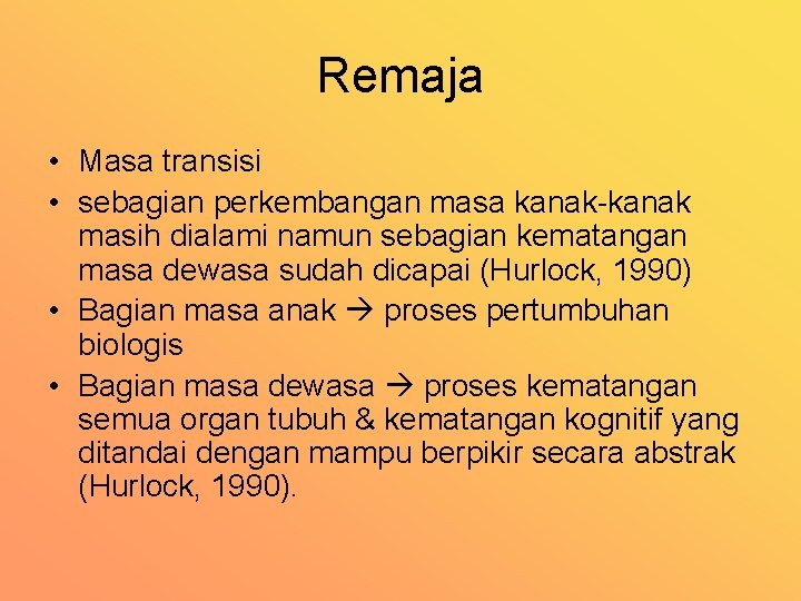 Remaja • Masa transisi • sebagian perkembangan masa kanak masih dialami namun sebagian kematangan