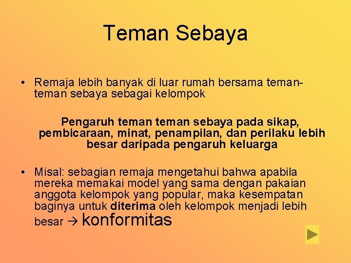 Teman Sebaya • Remaja lebih banyak di luar rumah bersama teman sebaya sebagai kelompok