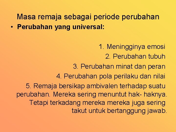 Masa remaja sebagai periode perubahan • Perubahan yang universal: 1. Meningginya emosi 2. Perubahan