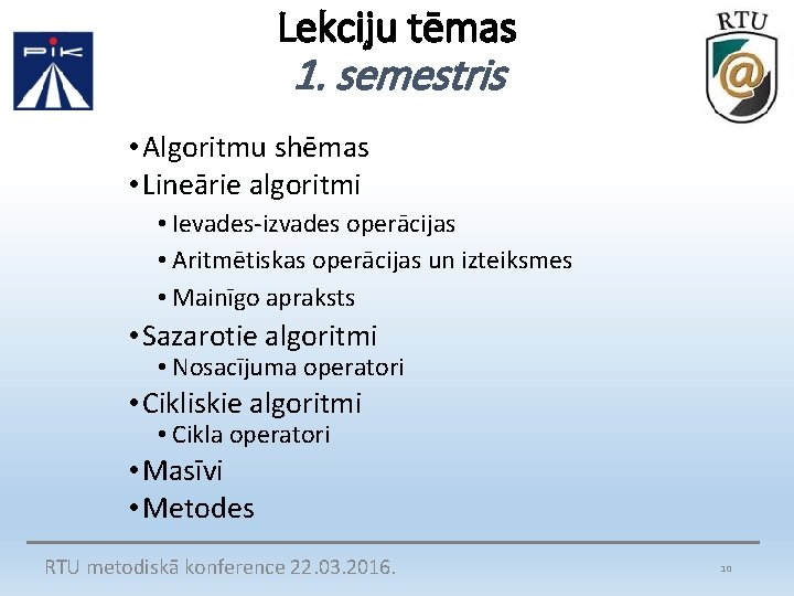 Lekciju tēmas 1. semestris • Algoritmu shēmas • Lineārie algoritmi • Ievades-izvades operācijas •