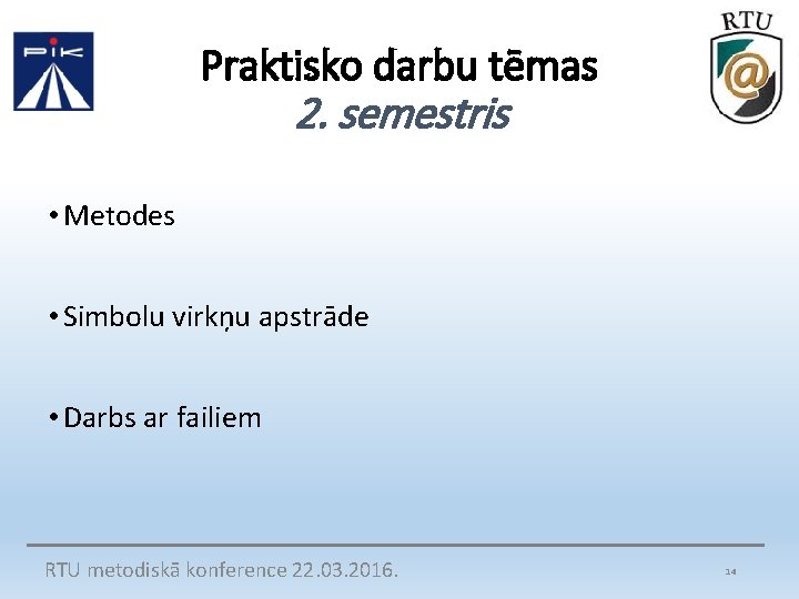 Praktisko darbu tēmas 2. semestris • Metodes • Simbolu virkņu apstrāde • Darbs ar