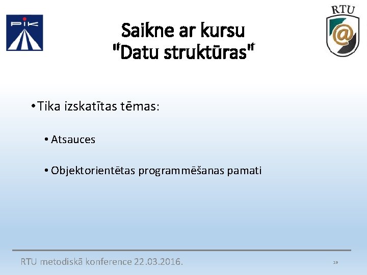 Saikne ar kursu "Datu struktūras" • Tika izskatītas tēmas: • Atsauces • Objektorientētas programmēšanas