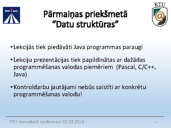 Pārmaiņas priekšmetā “Datu struktūras” • Lekcijās tiek piedāvāti Java programmas paraugi • Lekciju prezentācijas