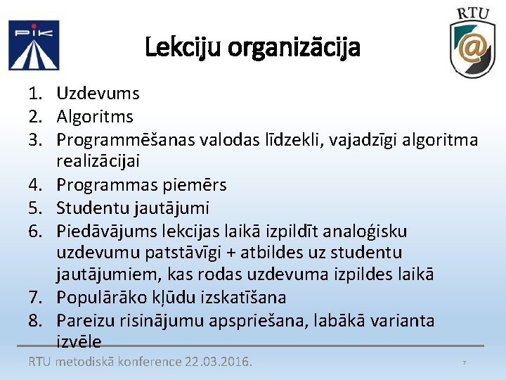 Lekciju organizācija 1. Uzdevums 2. Algoritms 3. Programmēšanas valodas līdzekli, vajadzīgi algoritma realizācijai 4.