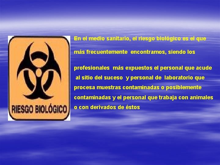 En el medio sanitario, el riesgo biológico es el que más frecuentemente encontramos, siendo