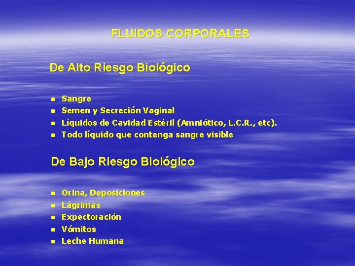 FLUIDOS CORPORALES De Alto Riesgo Biológico n n Sangre Semen y Secreción Vaginal Líquidos