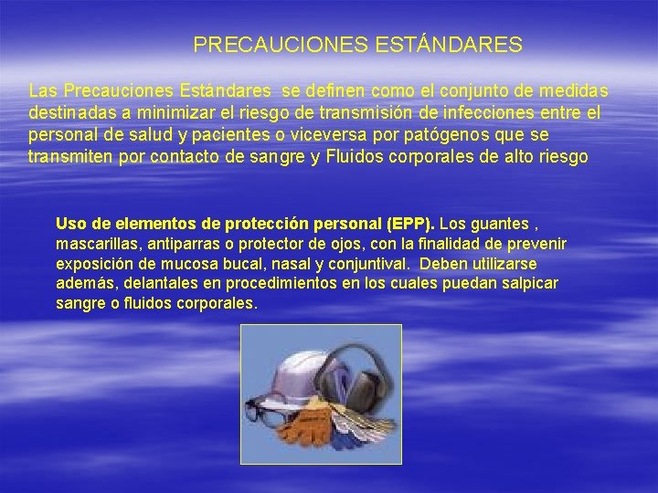 PRECAUCIONES ESTÁNDARES Las Precauciones Estándares se definen como el conjunto de medidas destinadas a