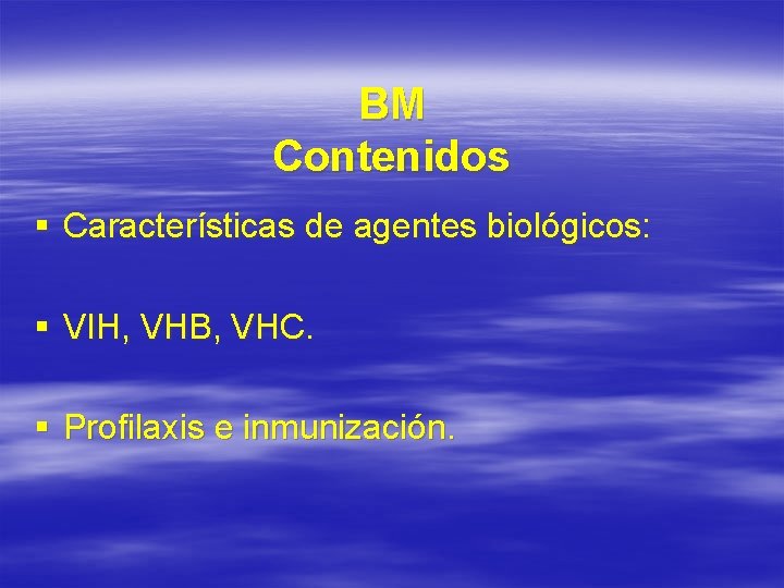 BM Contenidos § Características de agentes biológicos: § VIH, VHB, VHC. § Profilaxis e