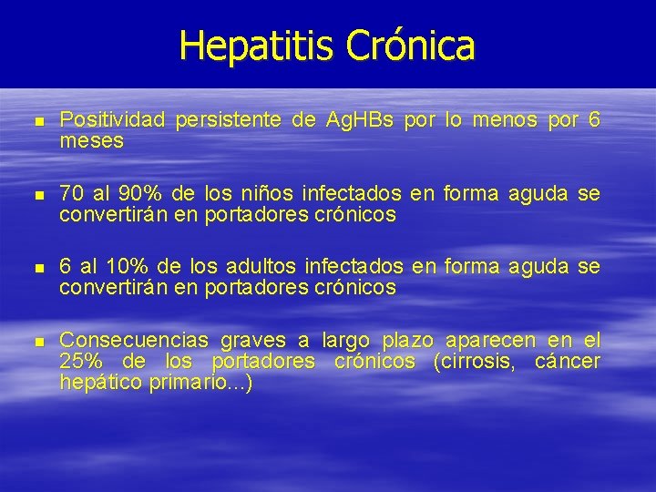 Hepatitis Crónica n Positividad persistente de Ag. HBs por lo menos por 6 meses