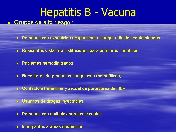 Hepatitis B - Vacuna n Grupos de alto riesgo : n Personas con exposición