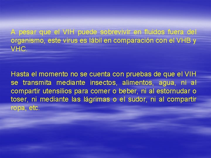 A pesar que el VIH puede sobrevivir en fluidos fuera del organismo, este virus