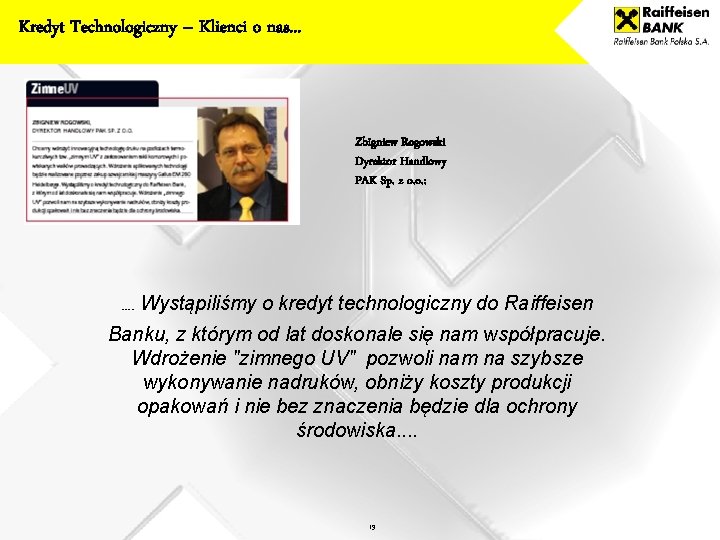 Kredyt Technologiczny – Klienci o nas. . . Zbigniew Rogowski Dyrektor Handlowy PAK Sp.