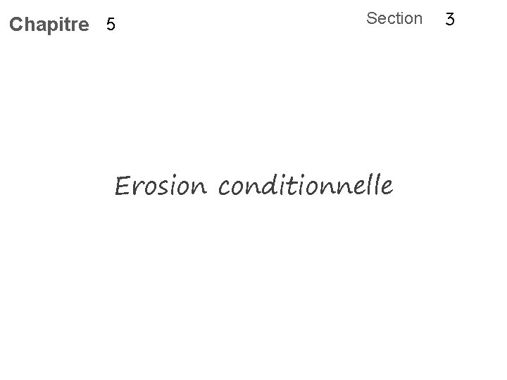 Chapitre 5 Section Erosion conditionnelle 3 