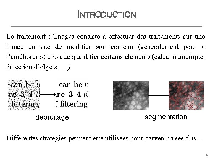 INTRODUCTION Le traitement d’images consiste à effectuer des traitements sur une image en vue