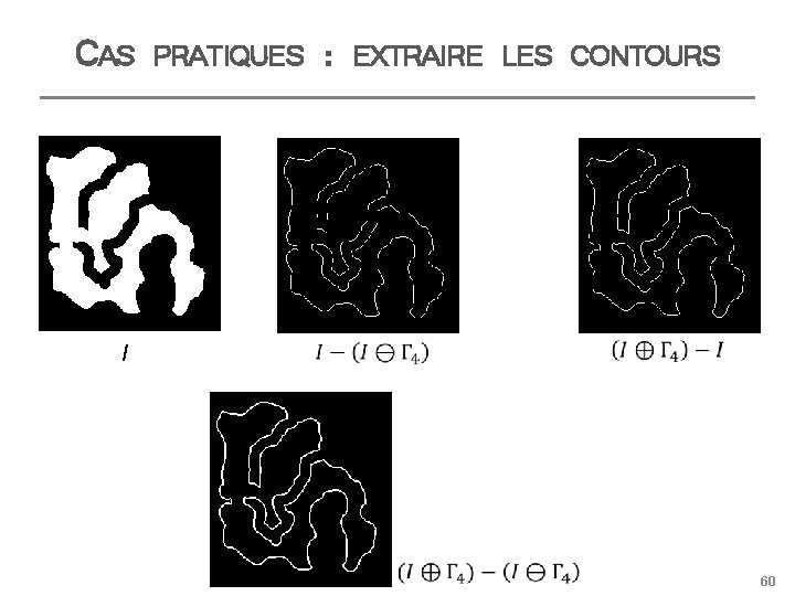 CAS I PRATIQUES : EXTRAIRE LES CONTOURS 60 