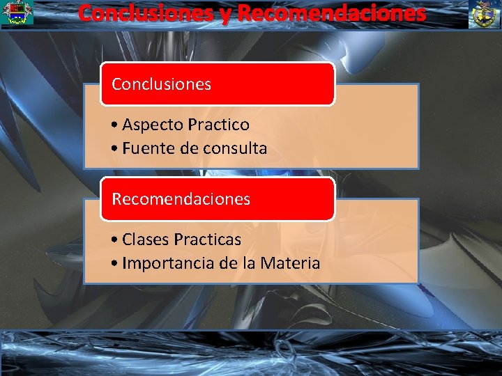 Conclusiones y Recomendaciones Conclusiones • Aspecto Practico • Fuente de consulta Recomendaciones • Clases