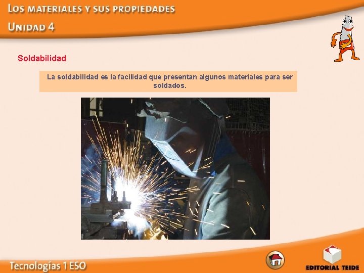 Soldabilidad La soldabilidad es la facilidad que presentan algunos materiales para ser soldados. 