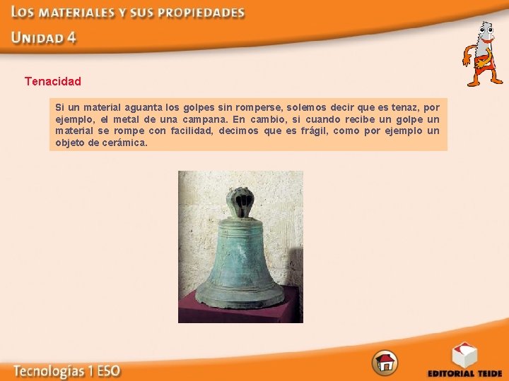 Tenacidad Si un material aguanta los golpes sin romperse, solemos decir que es tenaz,