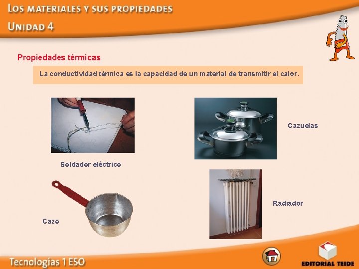 Propiedades térmicas La conductividad térmica es la capacidad de un material de transmitir el