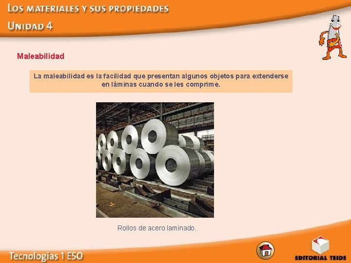 Maleabilidad La maleabilidad es la facilidad que presentan algunos objetos para extenderse en láminas