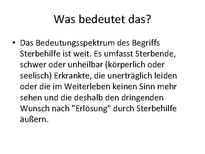 Was bedeutet das? • Das Bedeutungsspektrum des Begriffs Sterbehilfe ist weit. Es umfasst Sterbende,