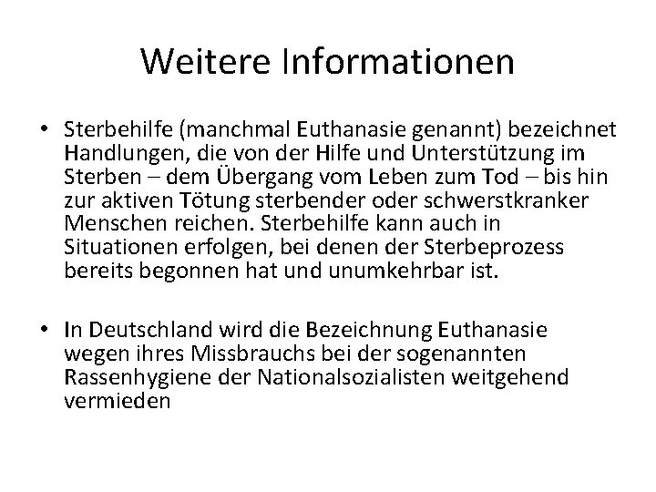 Weitere Informationen • Sterbehilfe (manchmal Euthanasie genannt) bezeichnet Handlungen, die von der Hilfe und