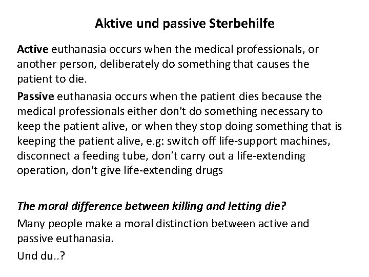 Aktive und passive Sterbehilfe Active euthanasia occurs when the medical professionals, or another person,