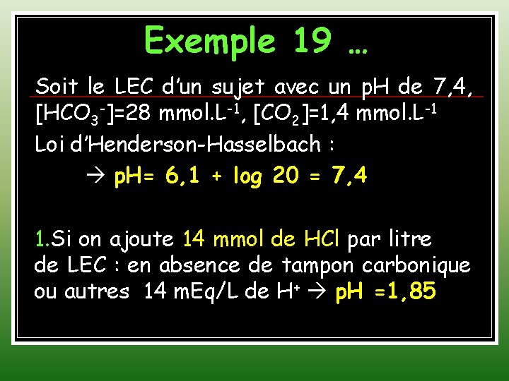 Exemple 19 … Soit le LEC d’un sujet avec un p. H de 7,