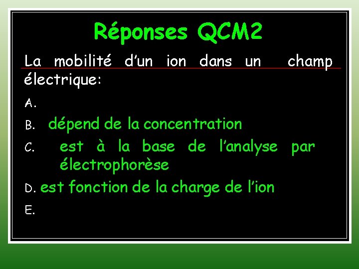 Réponses QCM 2 La mobilité d’un ion dans un électrique: champ A. dépend de