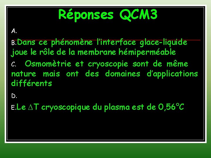 Réponses QCM 3 A. B. Dans ce phénomène l’interface glace-liquide joue le rôle de