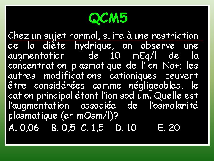 QCM 5 Chez un sujet normal, suite à une restriction de la diète hydrique,