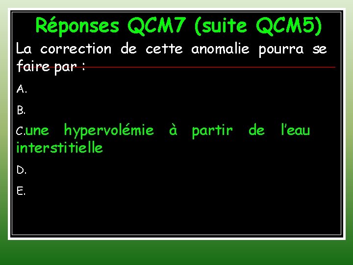 Réponses QCM 7 (suite QCM 5) La correction de cette anomalie pourra se faire