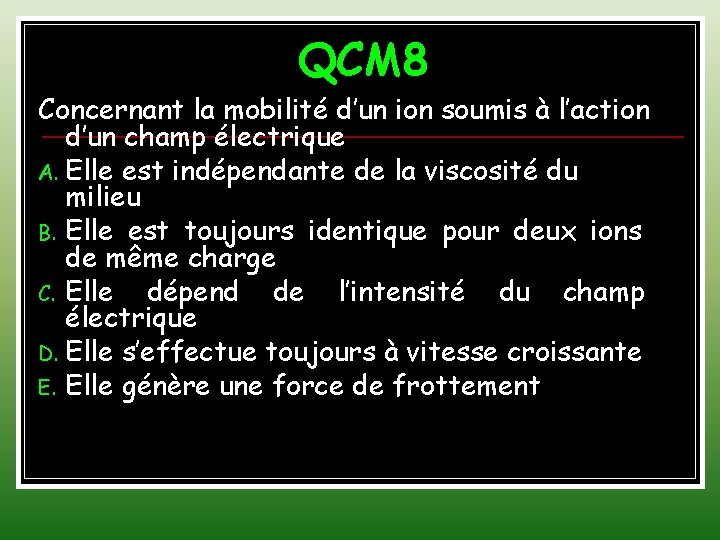 QCM 8 Concernant la mobilité d’un ion soumis à l’action d’un champ électrique A.