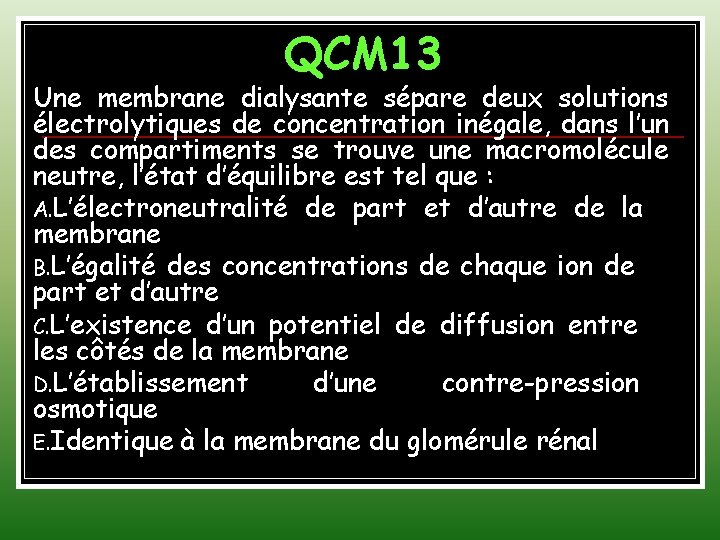 QCM 13 Une membrane dialysante sépare deux solutions électrolytiques de concentration inégale, dans l’un