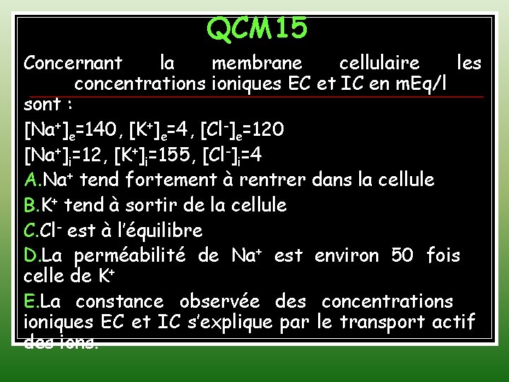 QCM 15 Concernant la membrane cellulaire les concentrations ioniques EC et IC en m.