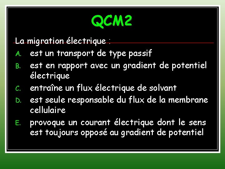 QCM 2 La migration électrique : A. est un transport de type passif B.