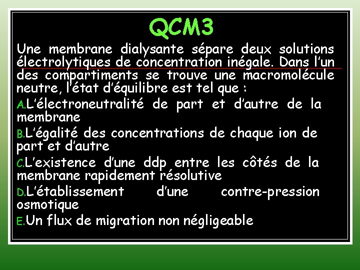 QCM 3 Une membrane dialysante sépare deux solutions électrolytiques de concentration inégale. Dans l’un