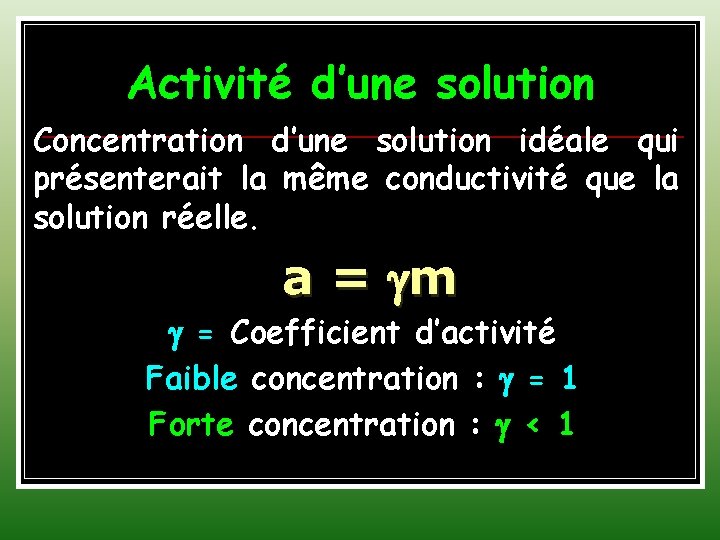 Activité d’une solution Concentration d’une solution idéale qui présenterait la même conductivité que la