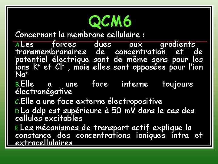 QCM 6 Concernant la membrane cellulaire : A. Les forces dues aux gradients transmembranaires