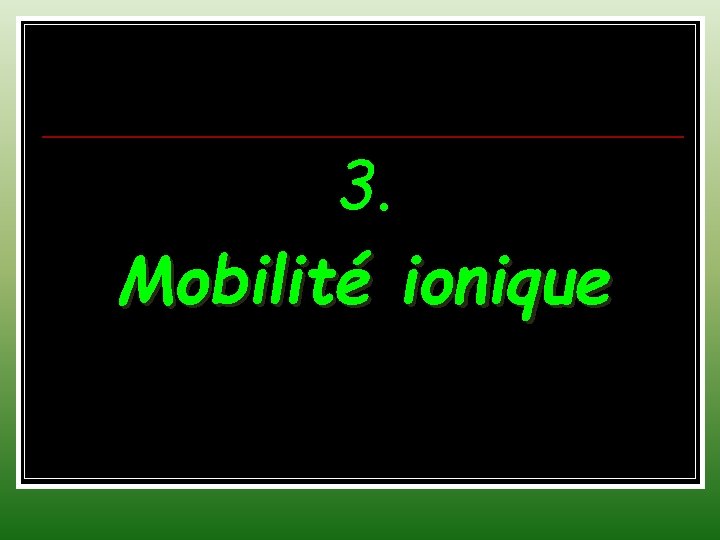 3. Mobilité ionique 