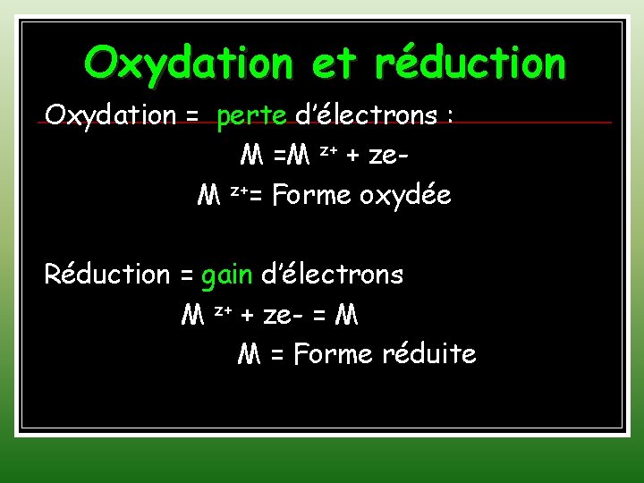 Oxydation et réduction Oxydation = perte d’électrons : M =M z+ + ze. M