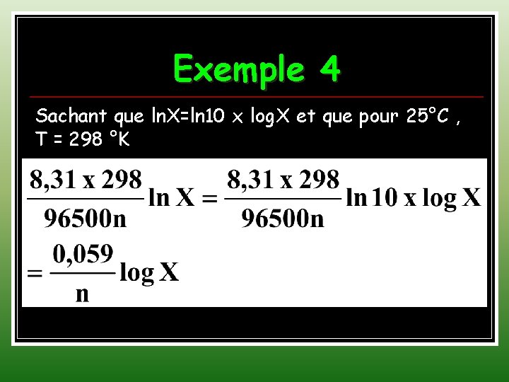 Exemple 4 Sachant que ln. X=ln 10 x log. X et que pour 25°C