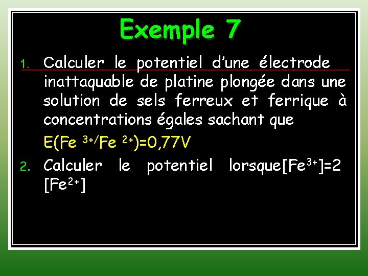 Exemple 7 1. 2. Calculer le potentiel d’une électrode inattaquable de platine plongée dans