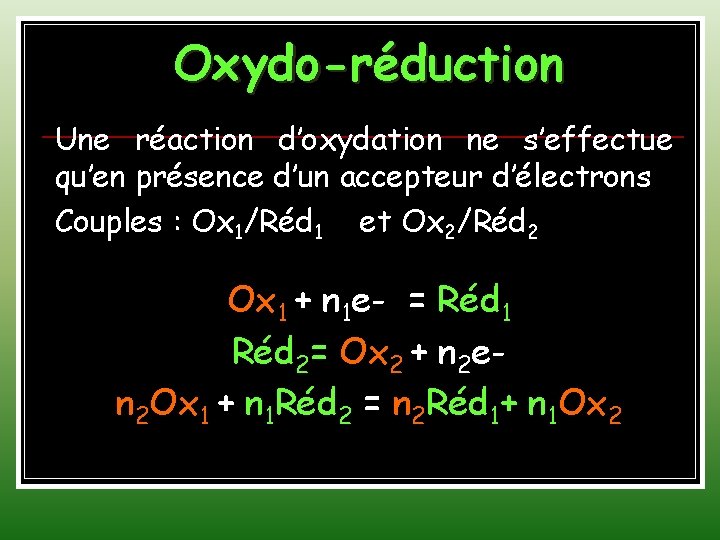 Oxydo-réduction Une réaction d’oxydation ne s’effectue qu’en présence d’un accepteur d’électrons Couples : Ox
