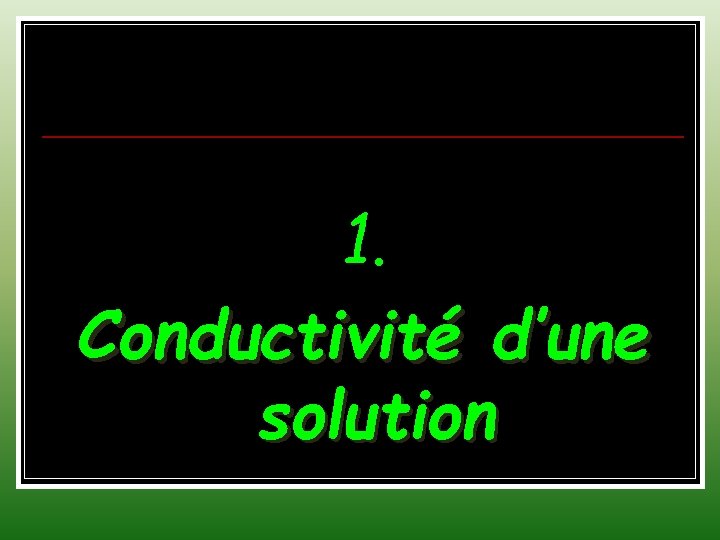 1. Conductivité d’une solution 