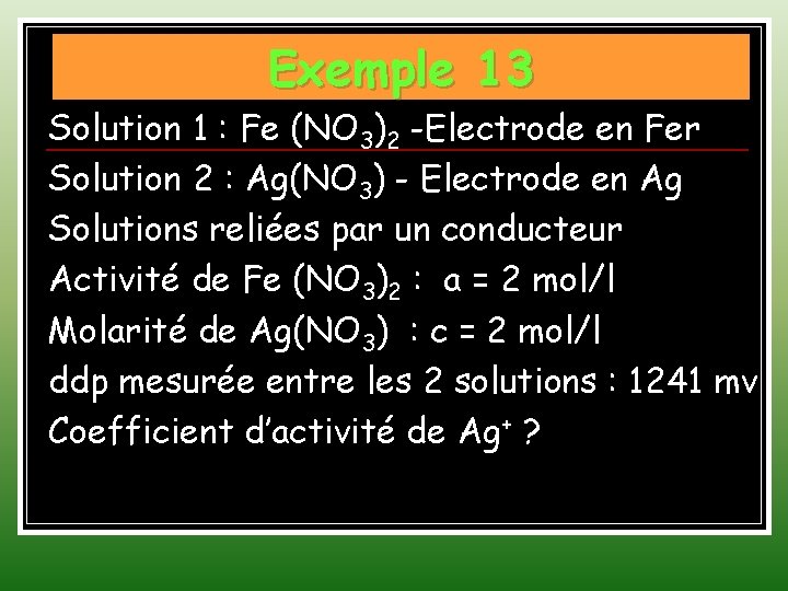 Exemple 13 Solution 1 : Fe (NO 3)2 -Electrode en Fer Solution 2 :